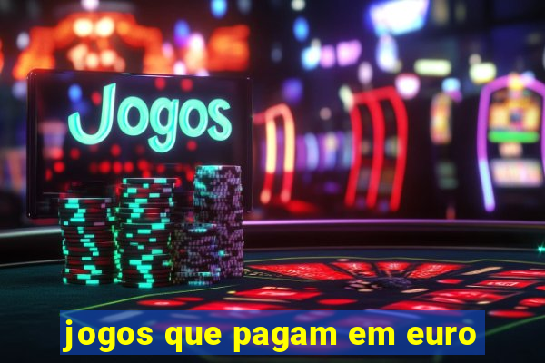 jogos que pagam em euro